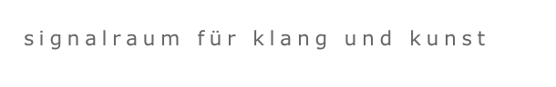 signalraum für klang und kunst